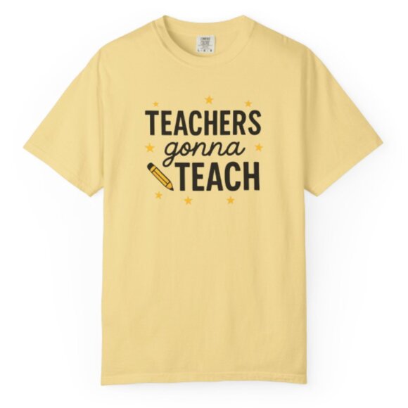 "Teachers Gonna Teach" Graphic T-Shirt - Picture 1 of 1